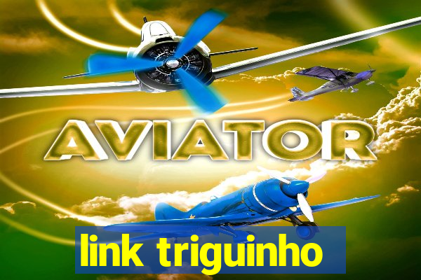 link triguinho